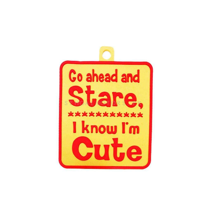 Go Ahead and Stare I Know I am Cute PVC Hanging Tag For Windshield SehgalMotors.pk
