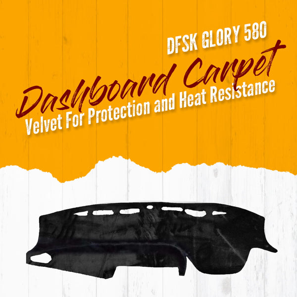DFSK Glory 580 Dashboard Carpet Velvet For Protection and Heat Resistance - Model 2020-2024