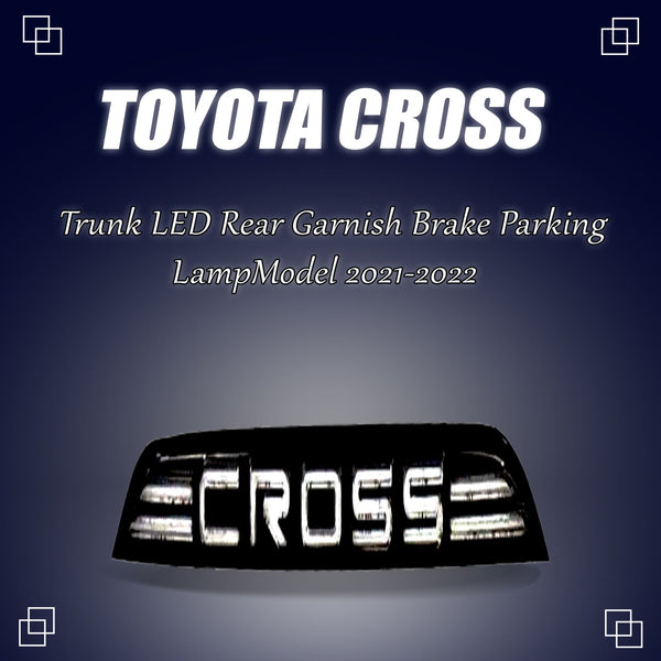 Toyota Corolla Cross Trunk LED Rear Garnish Brake Parking Lamp - Model 2021-2024