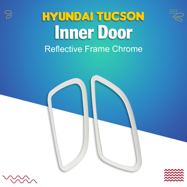 Hyundai Tucson Inner Door Reflective Frame Chrome - Model 2020-2024