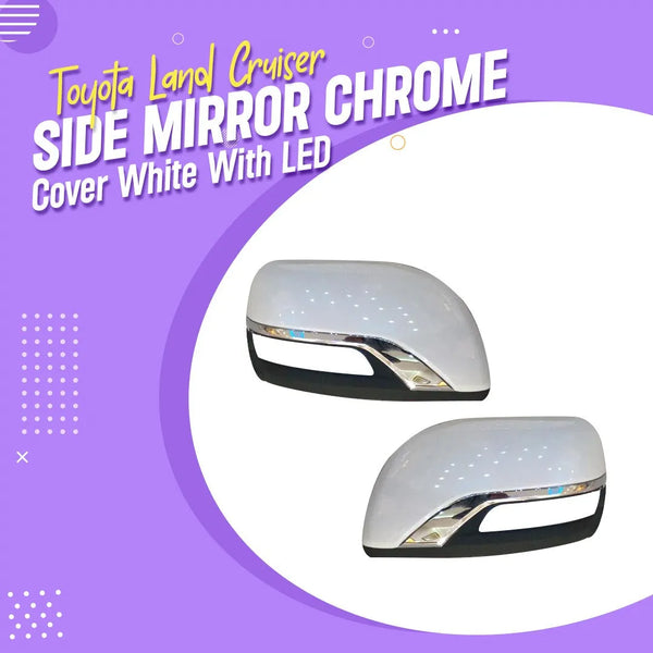 Toyota Land Cruiser Side Mirror Chrome Cover White With LED - Model 2012-2021