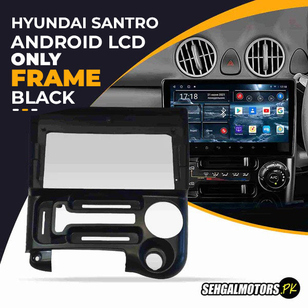 Hyundai Santro Android LCD Only Frame Without Grip 9 Inches 2003-2014