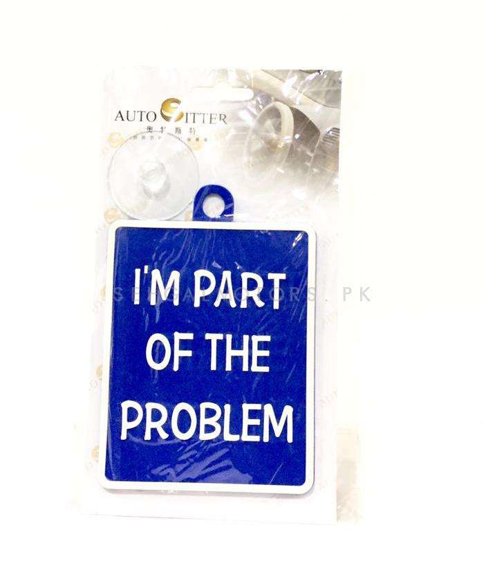 I Am Part Of The Problem PVC Hanging Tag for Windshield