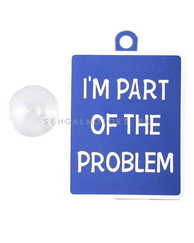 I Am Part Of The Problem PVC Hanging Tag for Windshield SehgalMotors.pk
