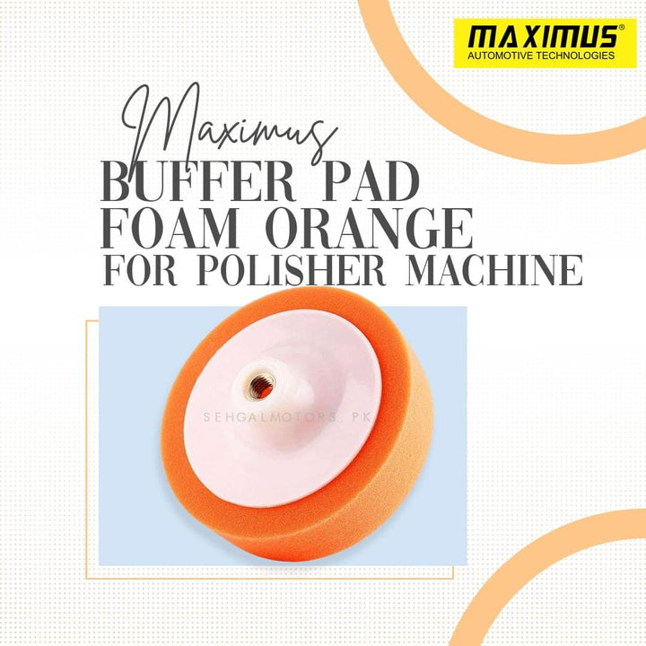 Maximus Buffer Pad Foam Orange for Polisher Machine - Buffing Pad | Polish Pad | Car Polisher Buffer | Buffing Pad Auto Car Polishing Wheel SehgalMotors.pk